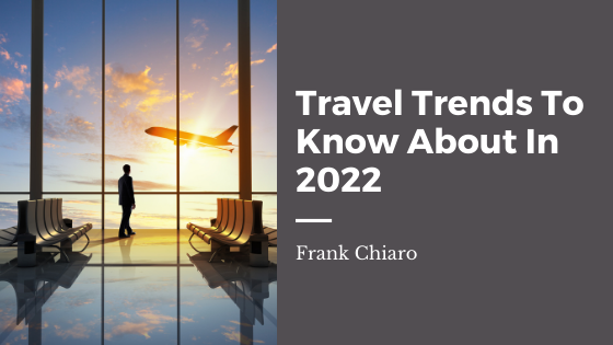Travel Trends To Know About In 2022