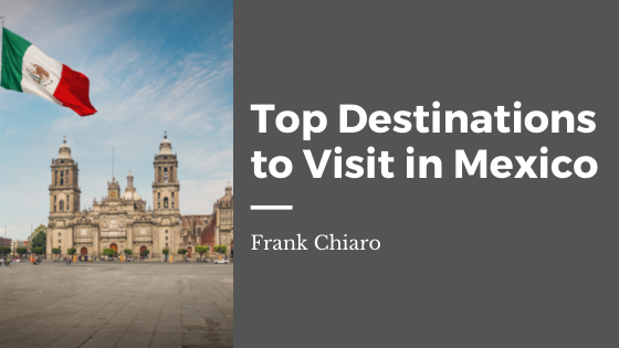 Top Destinations to Visit in Mexico