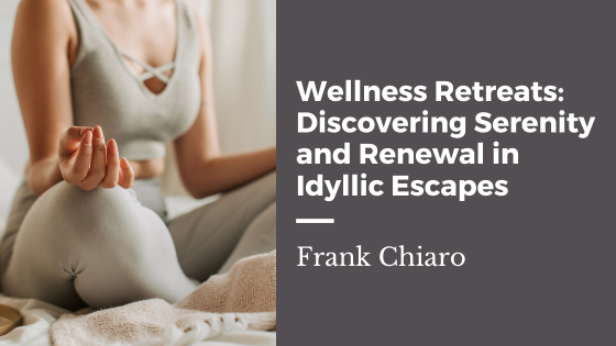 Wellness Retreats: Discovering Serenity and Renewal in Idyllic Escapes