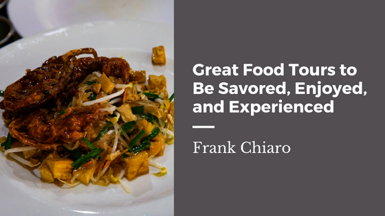 Great Food Tours to Be Savored, Enjoyed, and Experienced