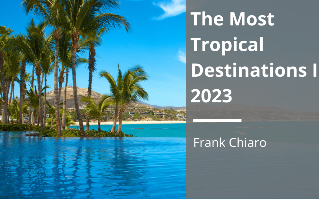 The Most Tropical Destinations In 2023